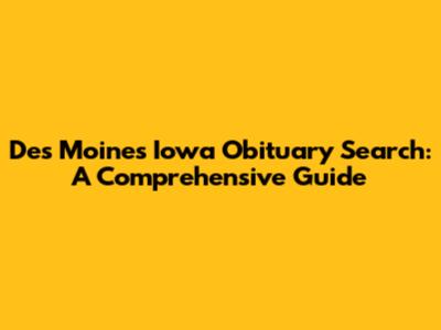 Des Moines Iowa Obituary Search: A Comprehensive Guide