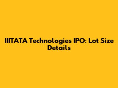 IIITATA Technologies IPO: Lot Size Details
