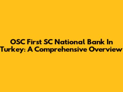 OSC First SC National Bank In Turkey: A Comprehensive Overview