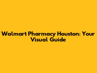 Walmart Pharmacy Houston: Your Visual Guide